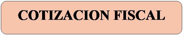 Rect�ngulo: esquinas redondeadas: COTIZACION FISCAL